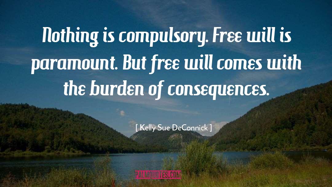 Kelly Sue DeConnick Quotes: Nothing is compulsory. Free will