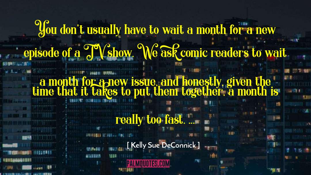 Kelly Sue DeConnick Quotes: You don't usually have to