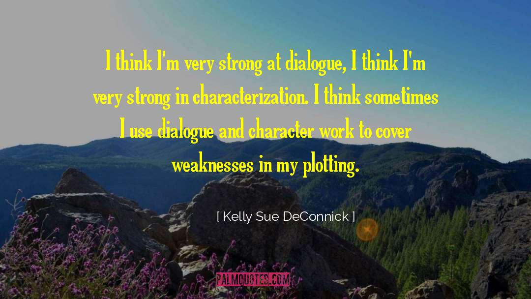 Kelly Sue DeConnick Quotes: I think I'm very strong