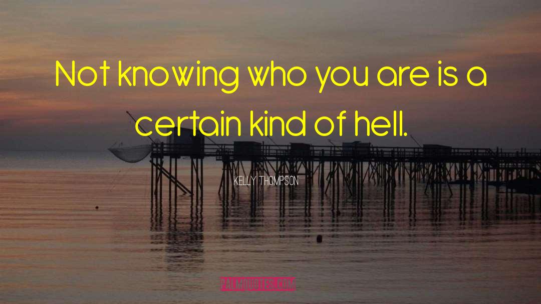 Kelly Thompson Quotes: Not knowing who you are