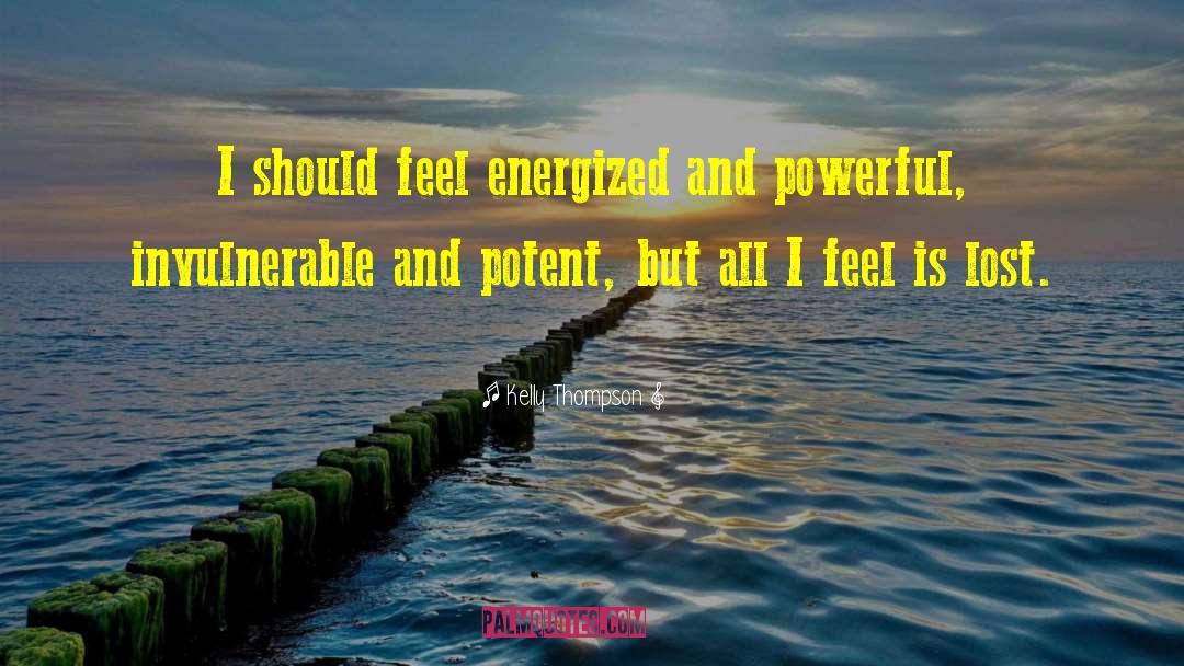 Kelly Thompson Quotes: I should feel energized and