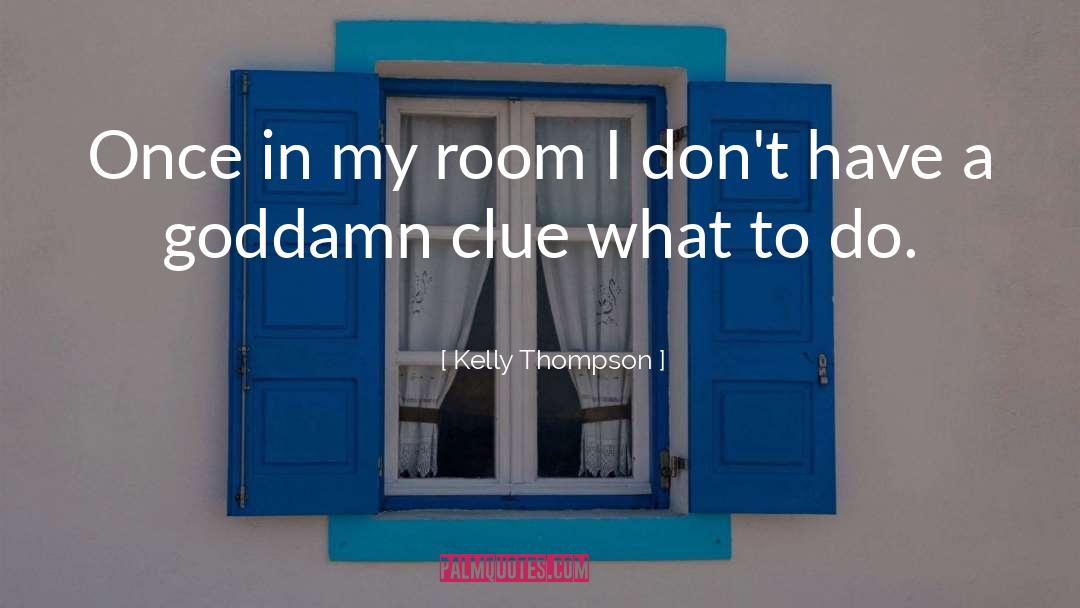 Kelly Thompson Quotes: Once in my room I
