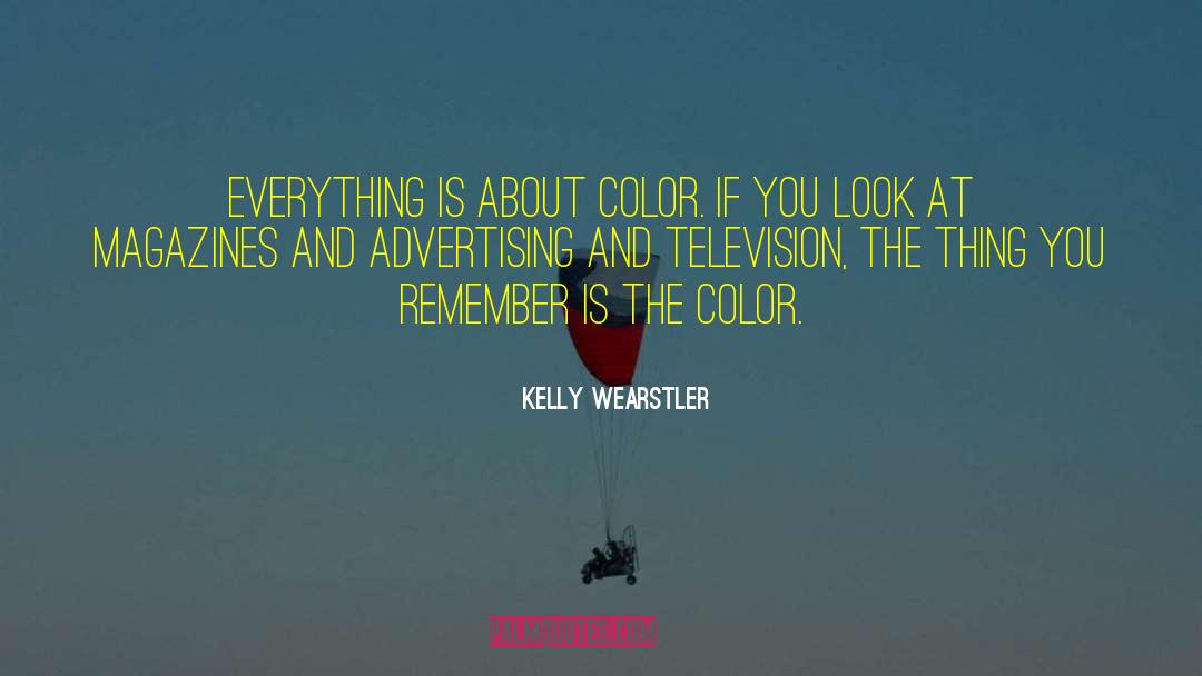 Kelly Wearstler Quotes: Everything is about color. If