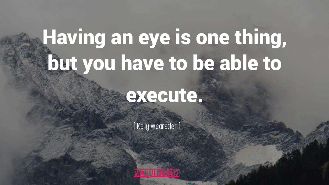 Kelly Wearstler Quotes: Having an eye is one