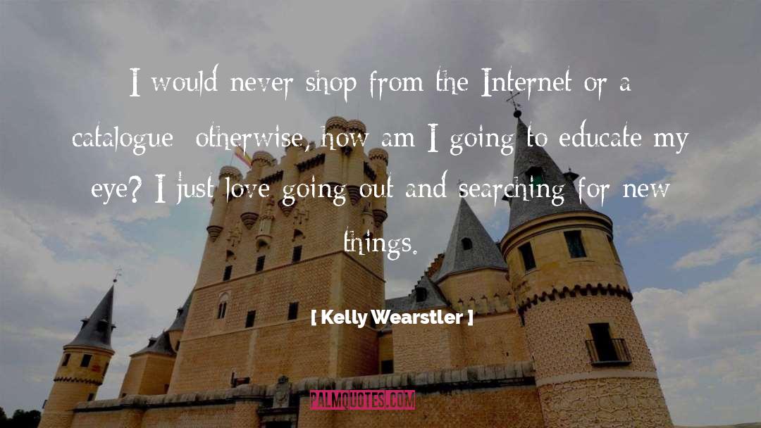 Kelly Wearstler Quotes: I would never shop from