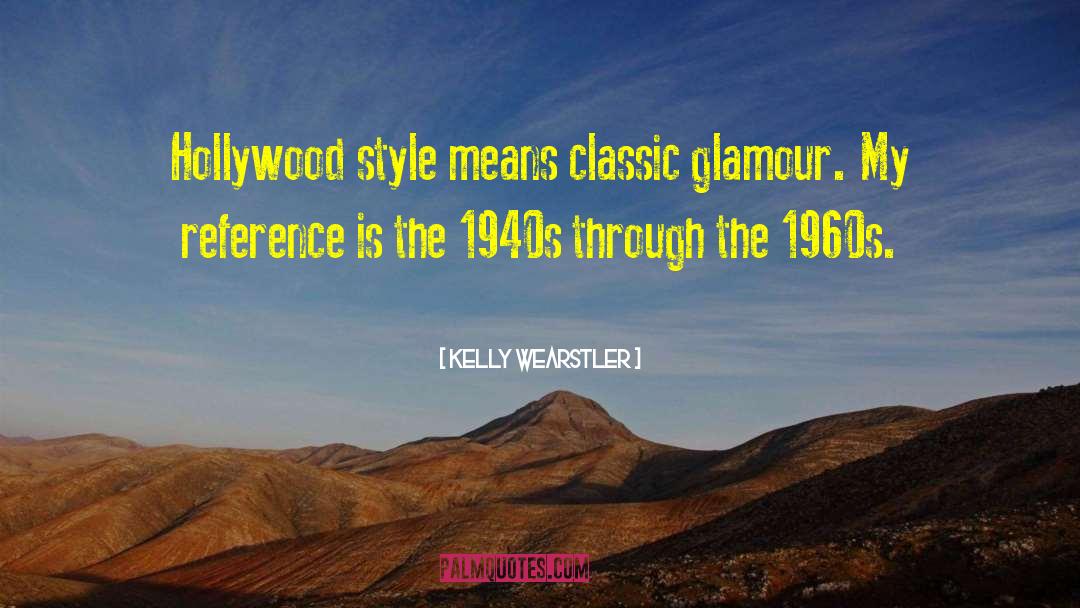 Kelly Wearstler Quotes: Hollywood style means classic glamour.