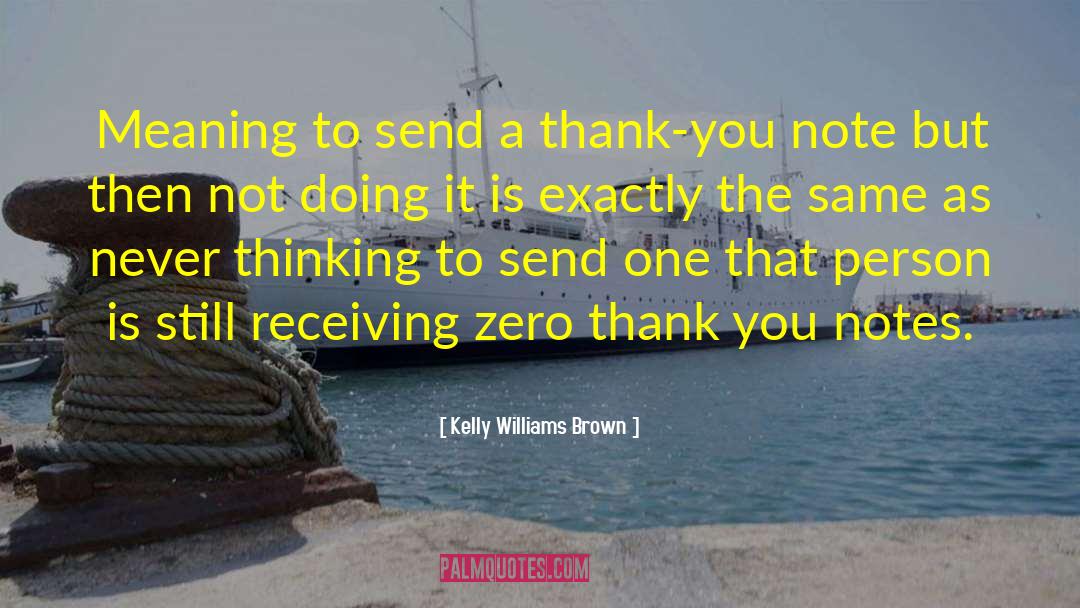 Kelly Williams Brown Quotes: Meaning to send a thank-you