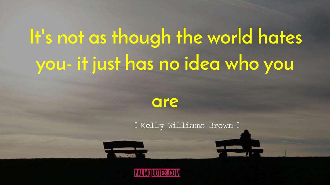 Kelly Williams Brown Quotes: It's not as though the