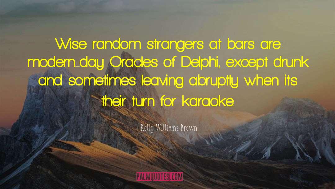 Kelly Williams Brown Quotes: Wise random strangers at bars