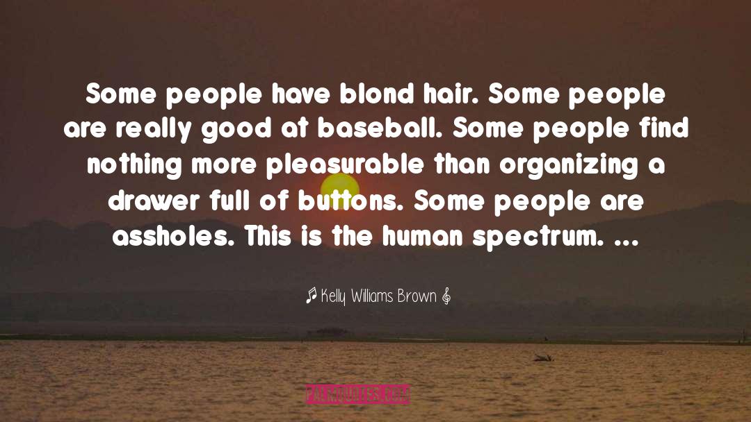 Kelly Williams Brown Quotes: Some people have blond hair.