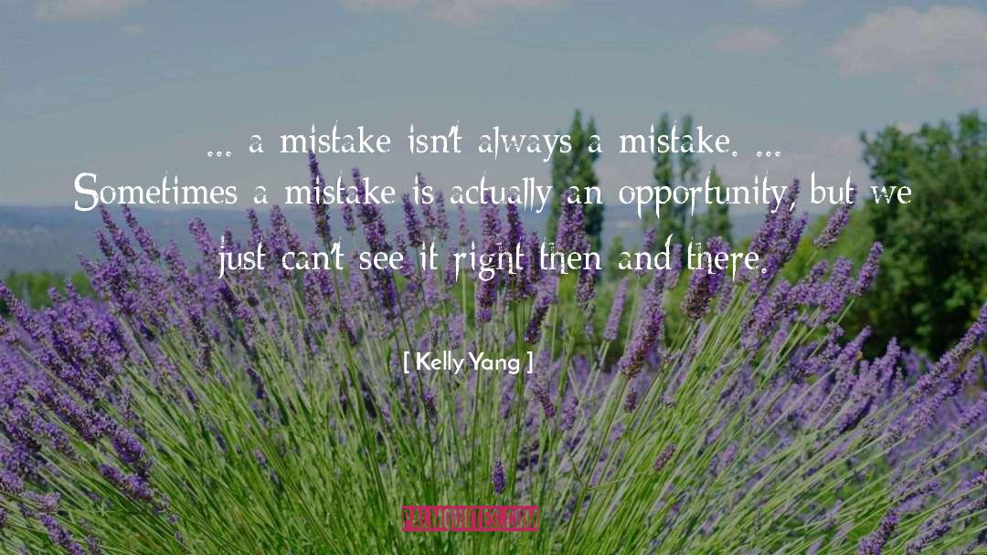 Kelly Yang Quotes: ... a mistake isn't always