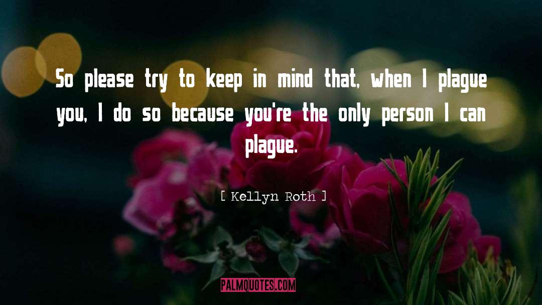 Kellyn Roth Quotes: So please try to keep