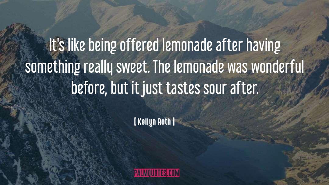 Kellyn Roth Quotes: It's like being offered lemonade