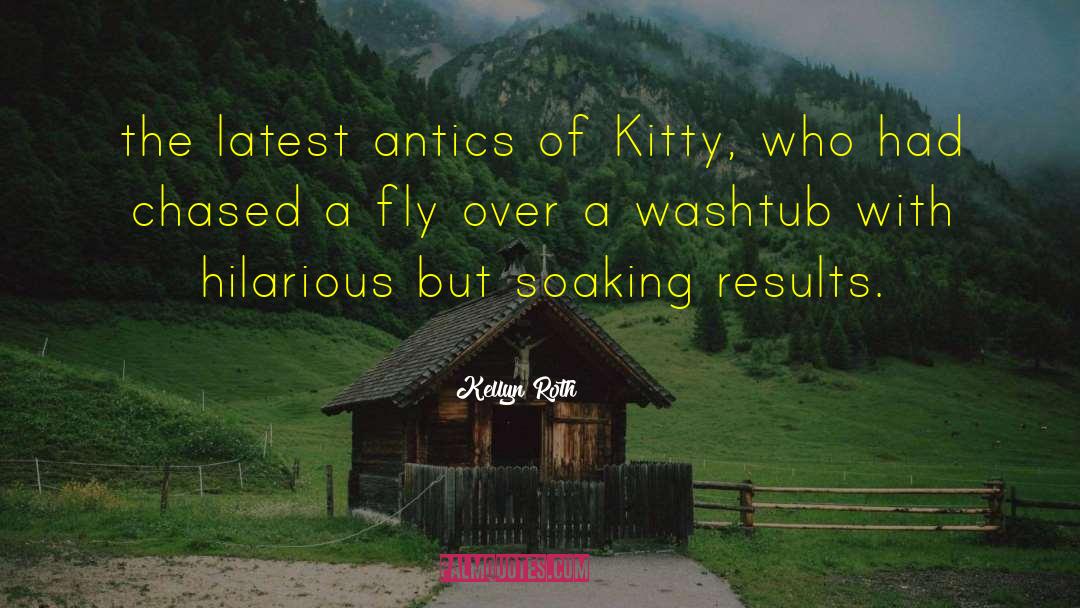 Kellyn Roth Quotes: the latest antics of Kitty,