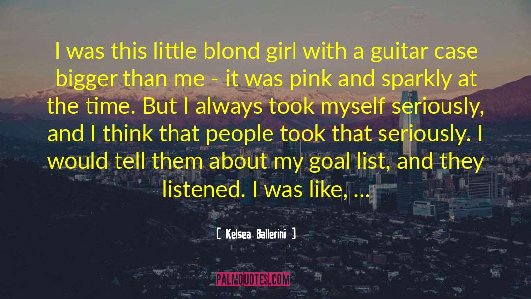 Kelsea Ballerini Quotes: I was this little blond