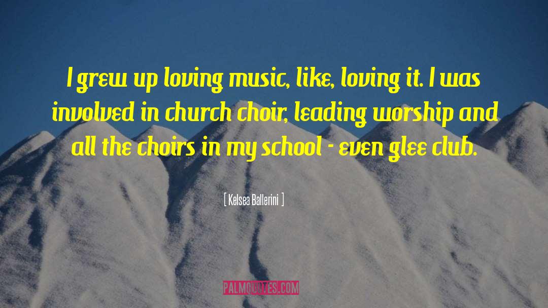 Kelsea Ballerini Quotes: I grew up loving music,