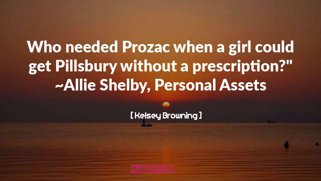 Kelsey Browning Quotes: Who needed Prozac when a