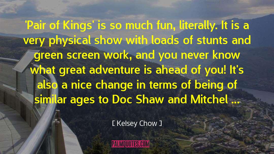 Kelsey Chow Quotes: 'Pair of Kings' is so