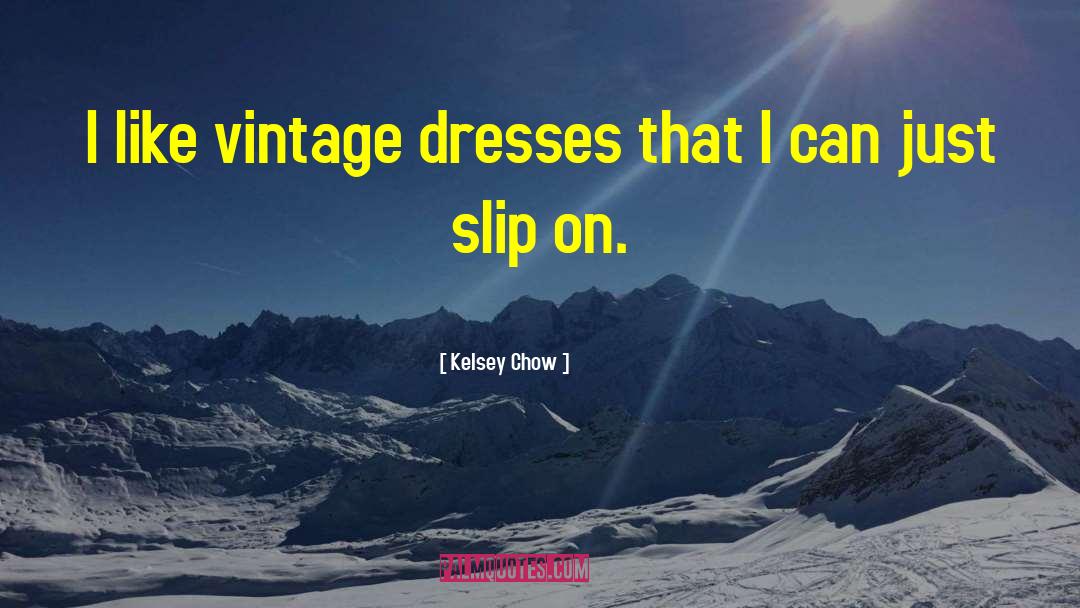 Kelsey Chow Quotes: I like vintage dresses that