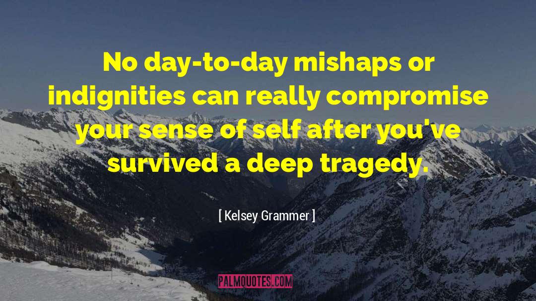 Kelsey Grammer Quotes: No day-to-day mishaps or indignities