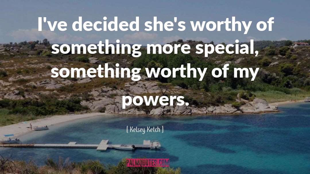 Kelsey Ketch Quotes: I've decided she's worthy of