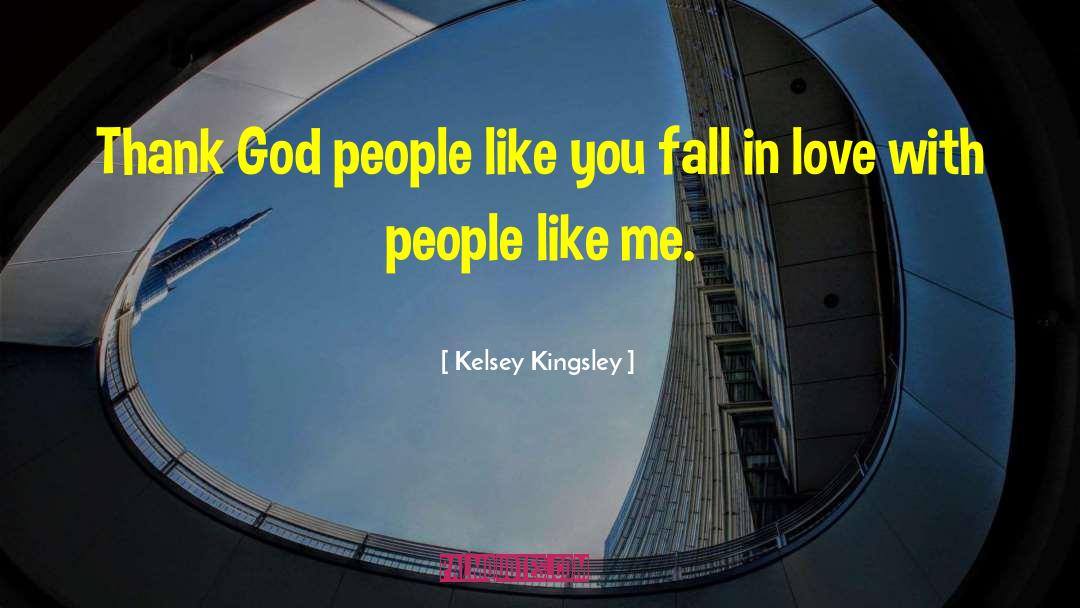 Kelsey Kingsley Quotes: Thank God people like you