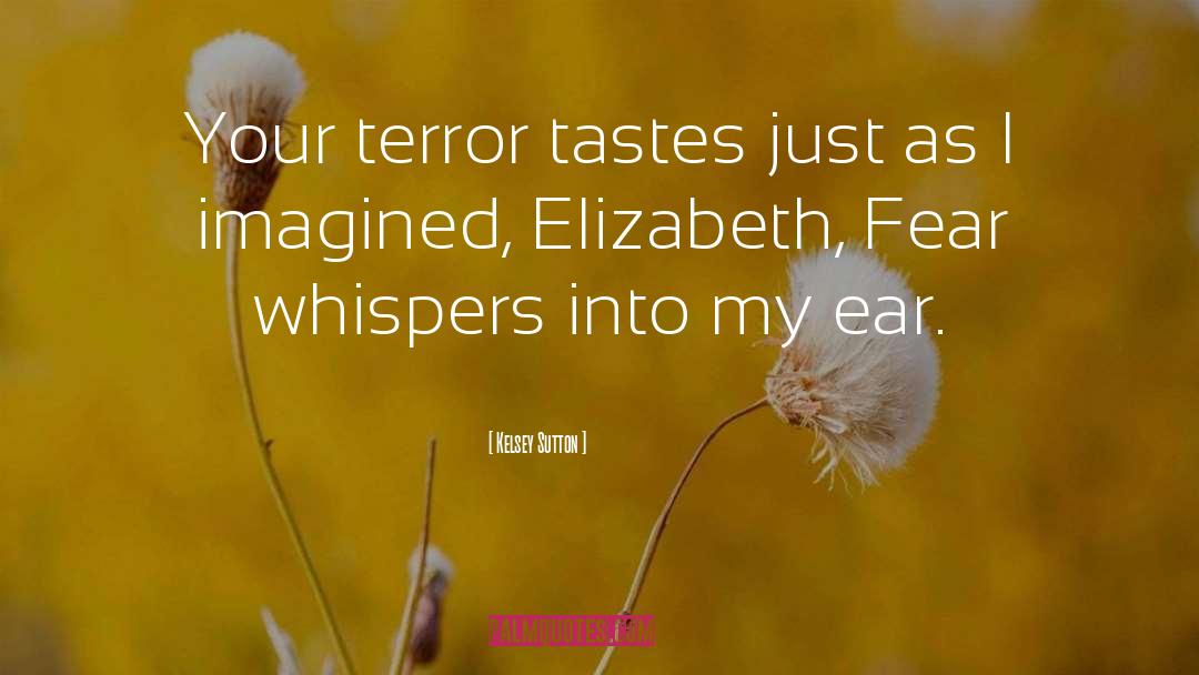 Kelsey Sutton Quotes: Your terror tastes just as
