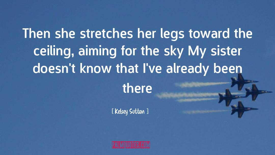 Kelsey Sutton Quotes: Then she stretches her legs