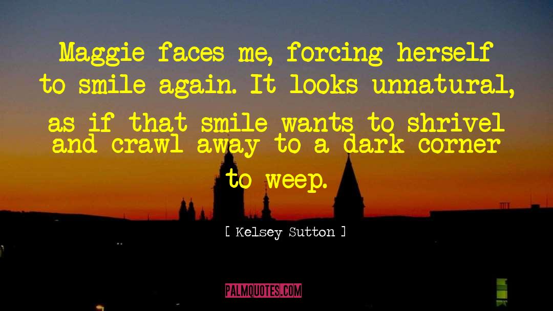 Kelsey Sutton Quotes: Maggie faces me, forcing herself
