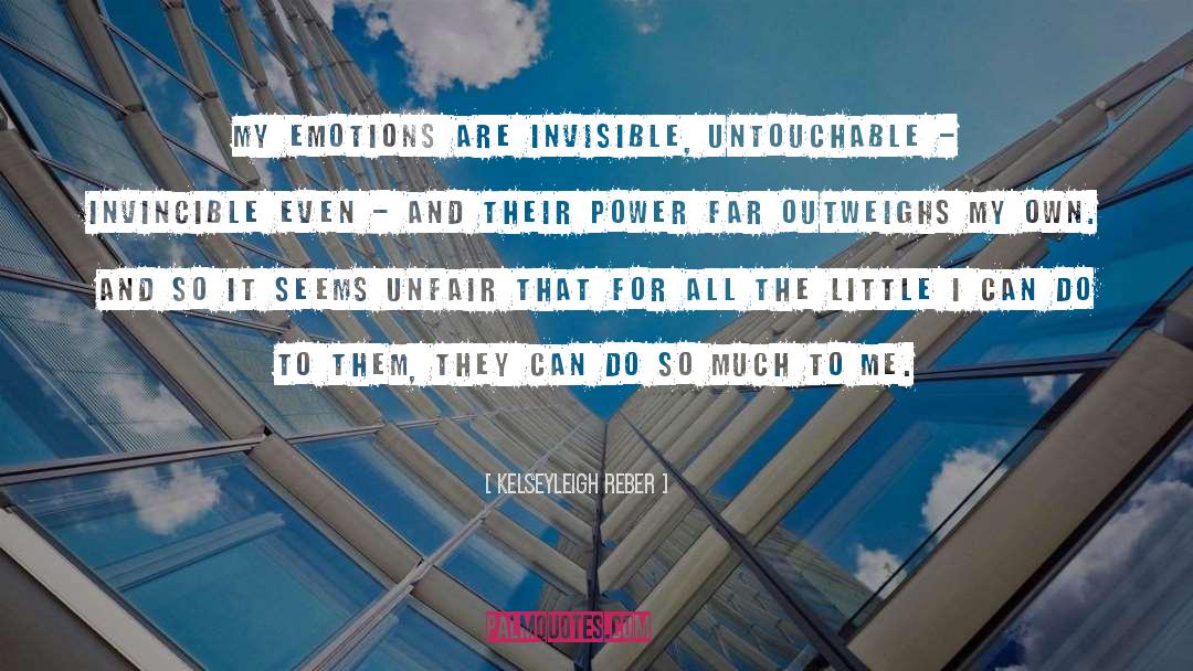 Kelseyleigh Reber Quotes: My emotions are invisible, untouchable