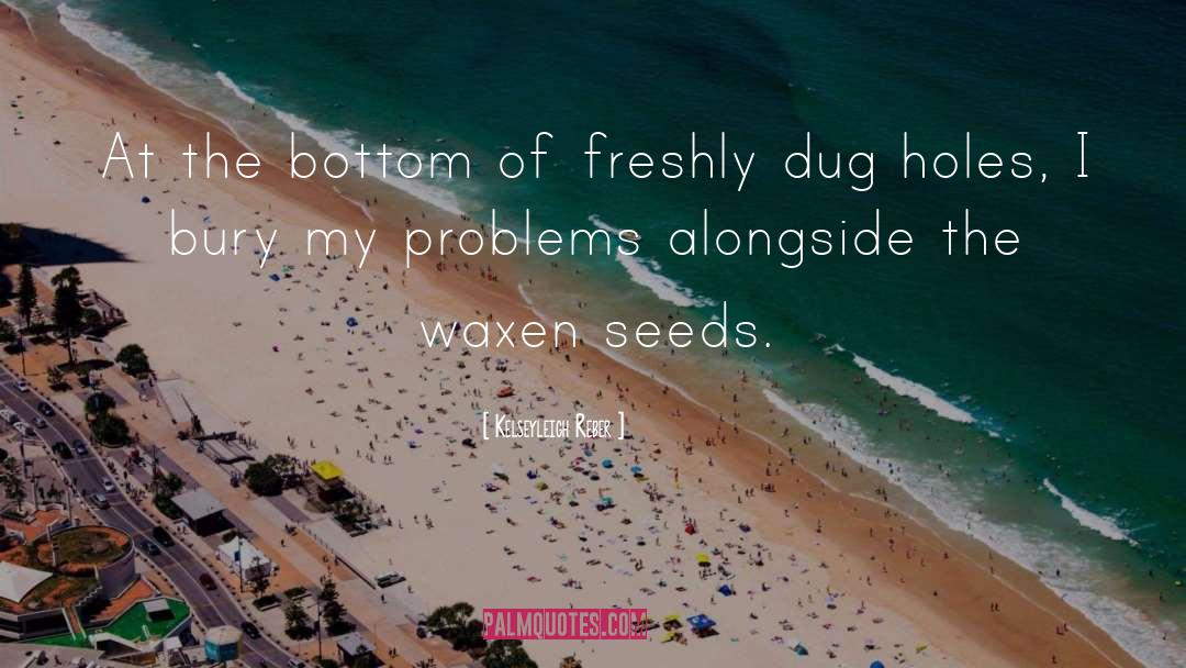 Kelseyleigh Reber Quotes: At the bottom of freshly