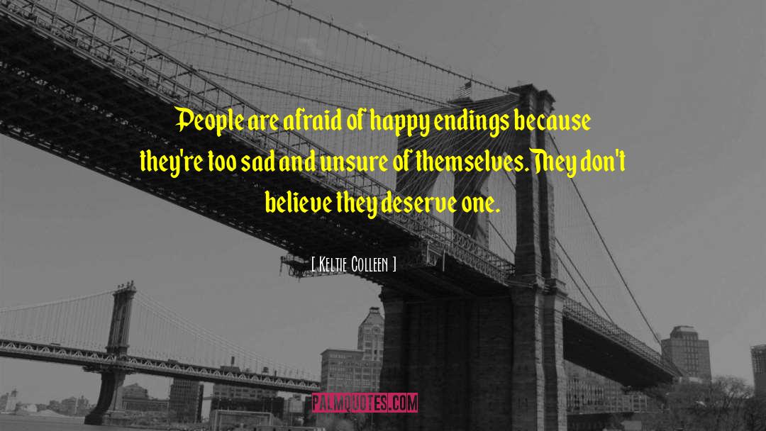 Keltie Colleen Quotes: People are afraid of happy