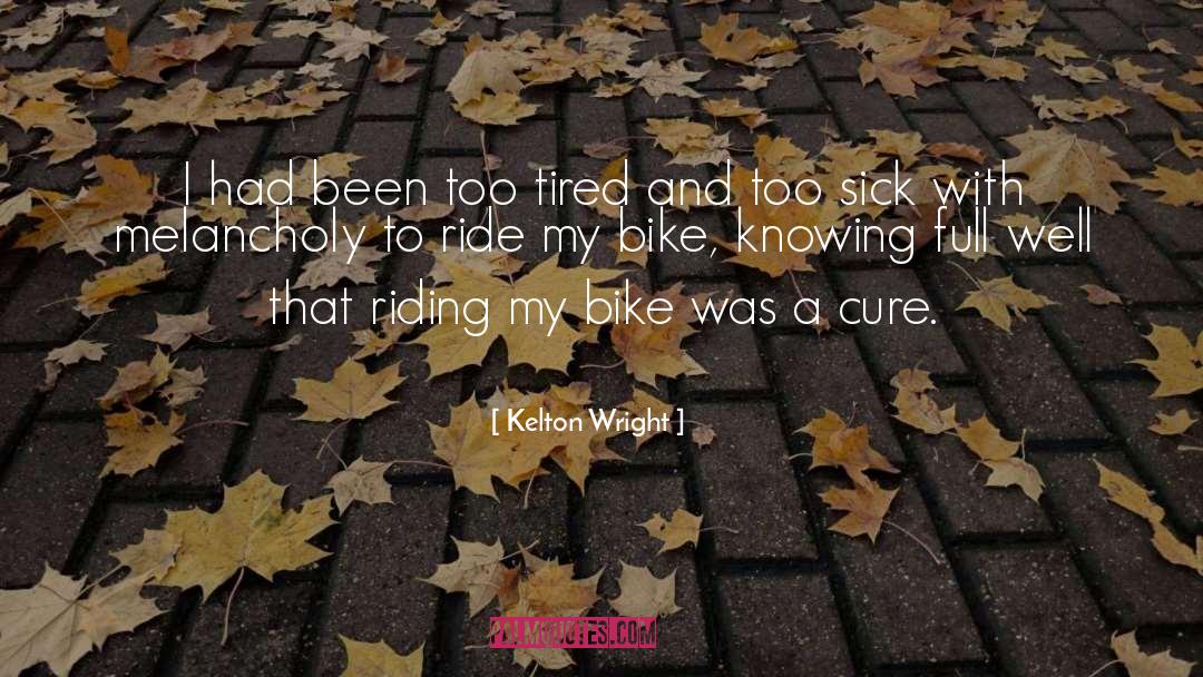 Kelton Wright Quotes: I had been too tired