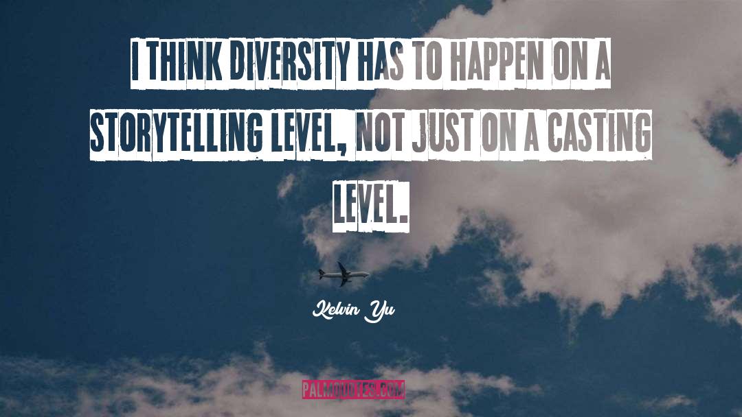 Kelvin Yu Quotes: I think diversity has to