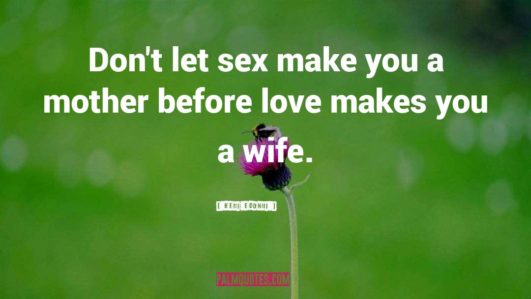 Kemi Edonmi Quotes: Don't let sex make you