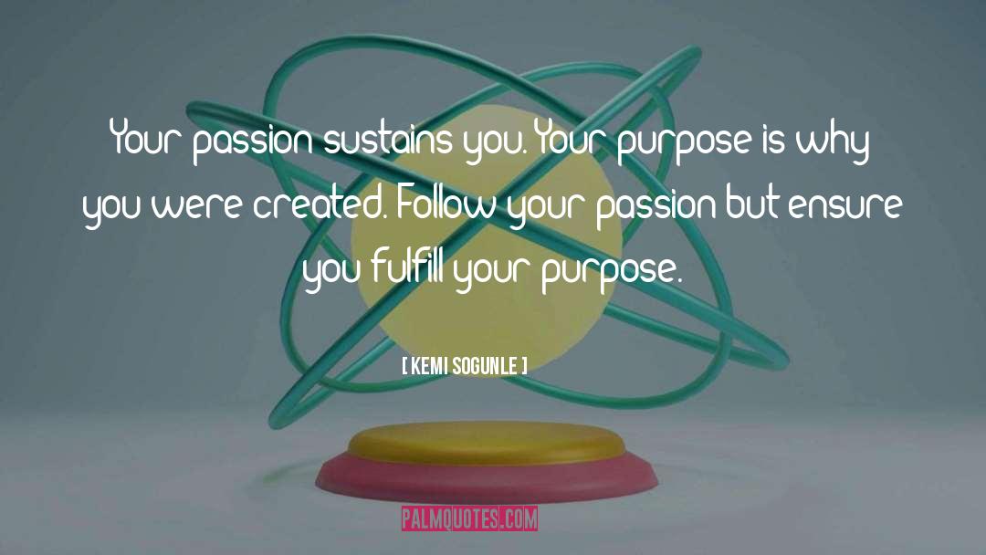 Kemi Sogunle Quotes: Your passion sustains you. Your