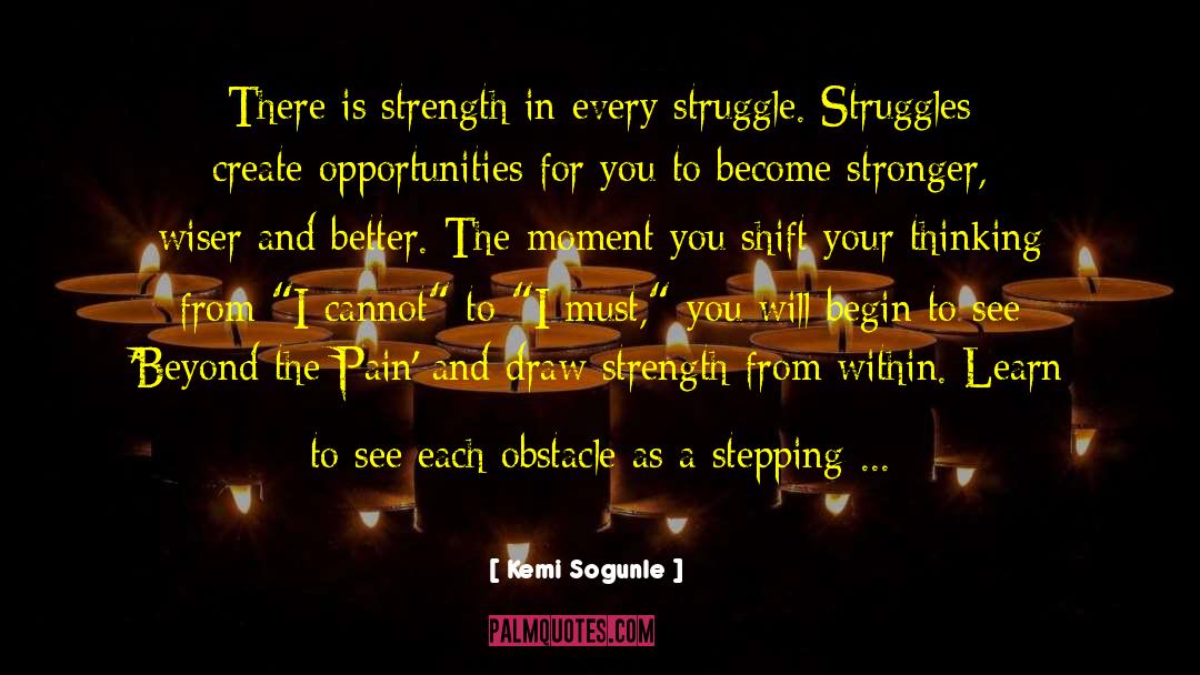 Kemi Sogunle Quotes: There is strength in every
