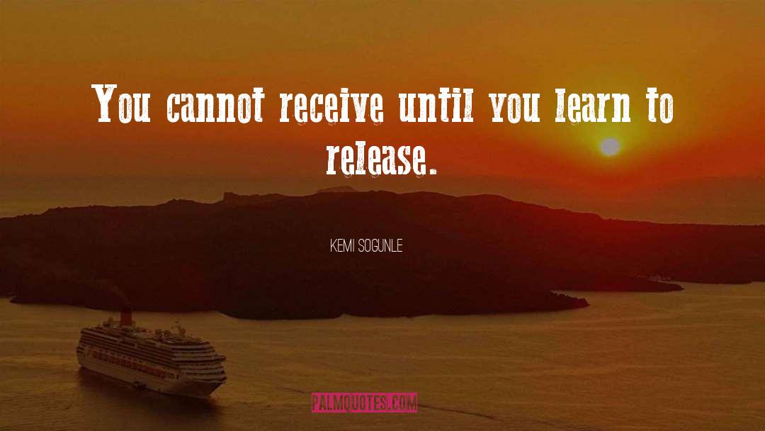 Kemi Sogunle Quotes: You cannot receive until you