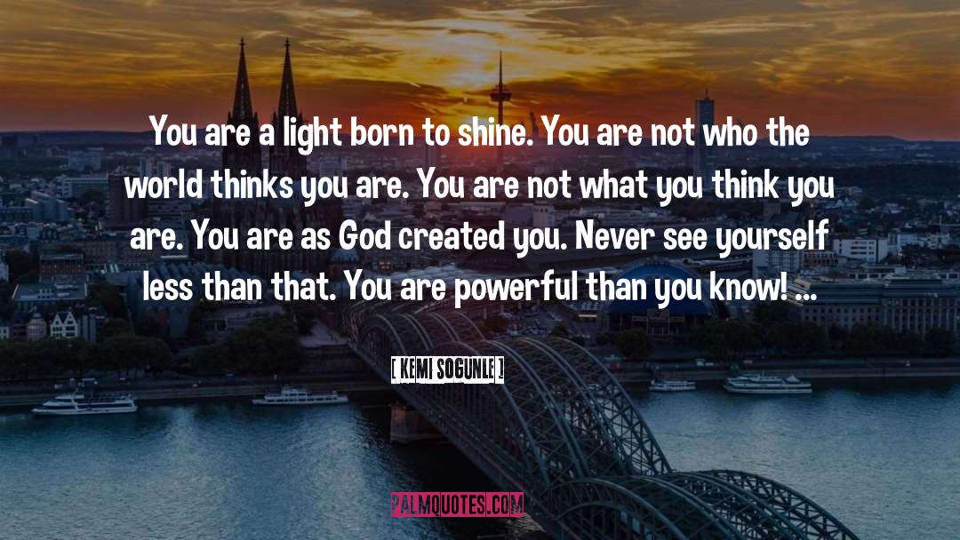 Kemi Sogunle Quotes: You are a light born