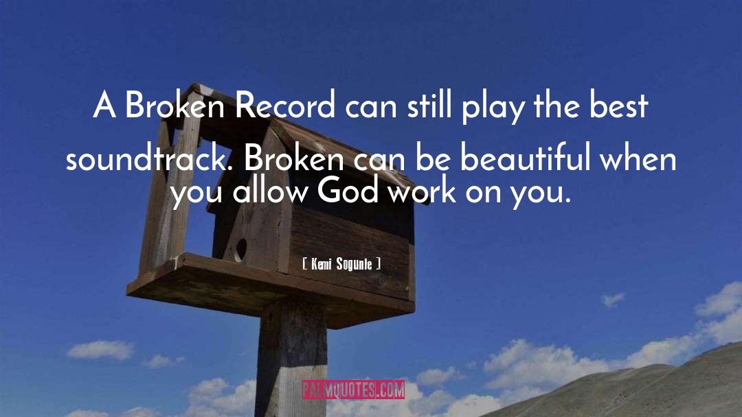 Kemi Sogunle Quotes: A Broken Record can still