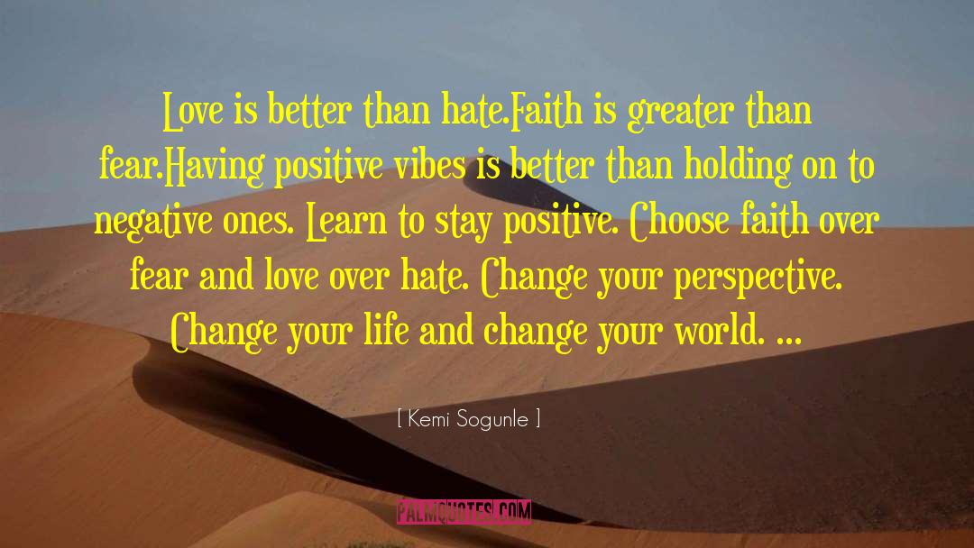 Kemi Sogunle Quotes: Love is better than hate.<br