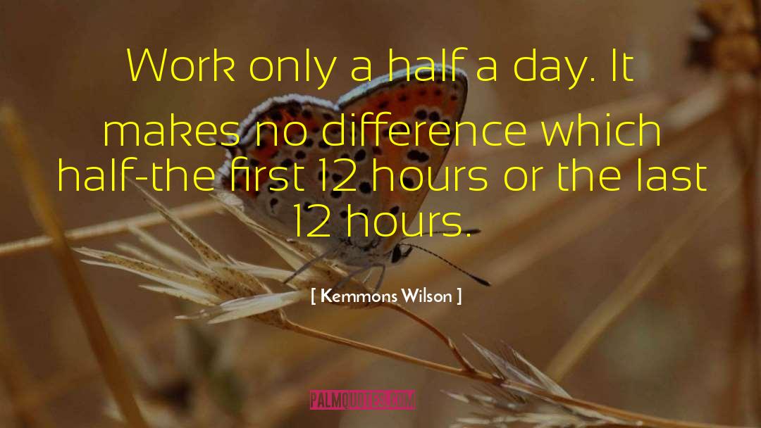 Kemmons Wilson Quotes: Work only a half a