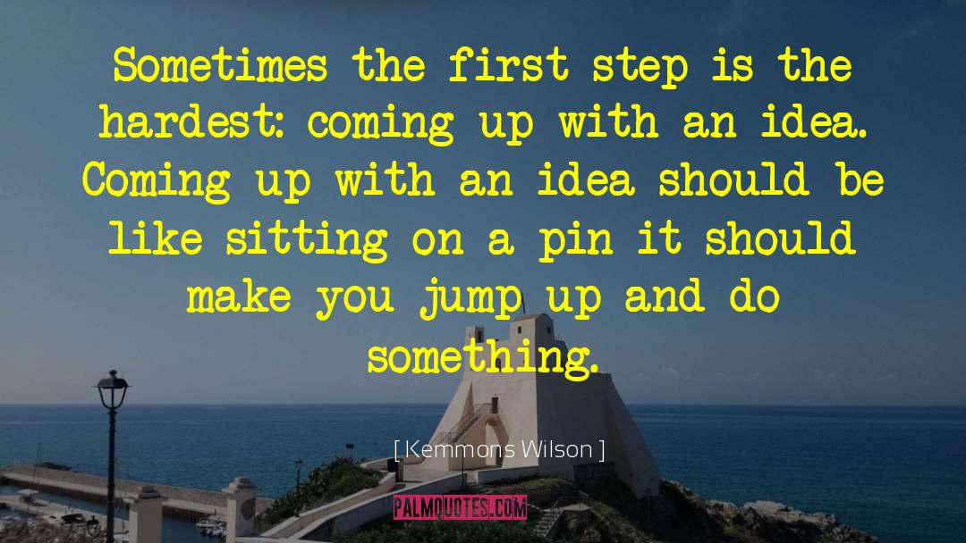 Kemmons Wilson Quotes: Sometimes the first step is