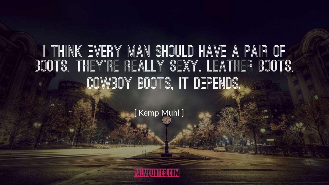 Kemp Muhl Quotes: I think every man should