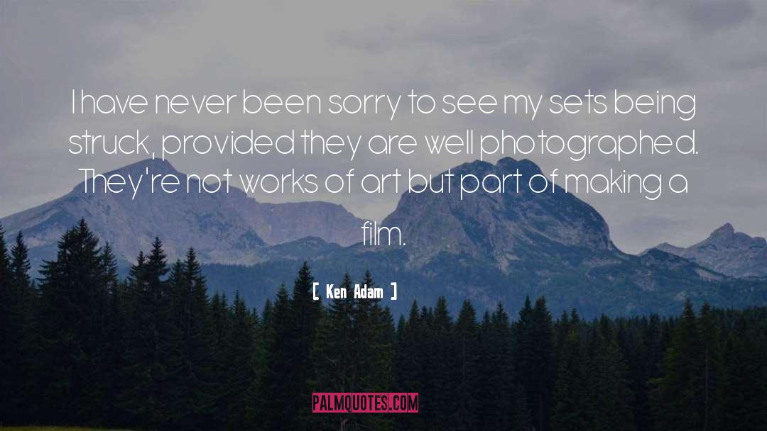 Ken Adam Quotes: I have never been sorry