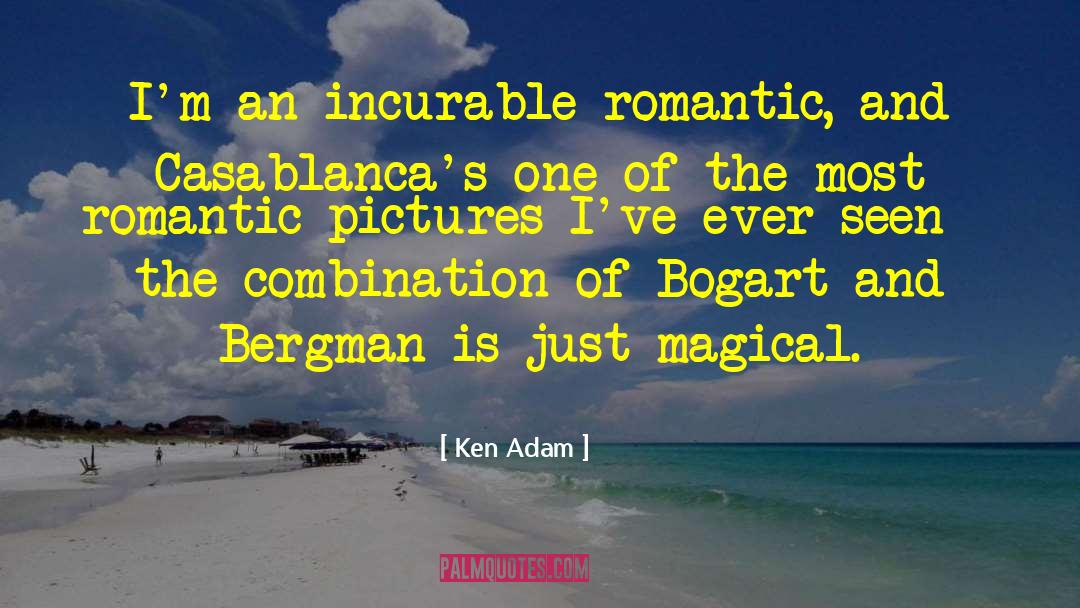 Ken Adam Quotes: I'm an incurable romantic, and