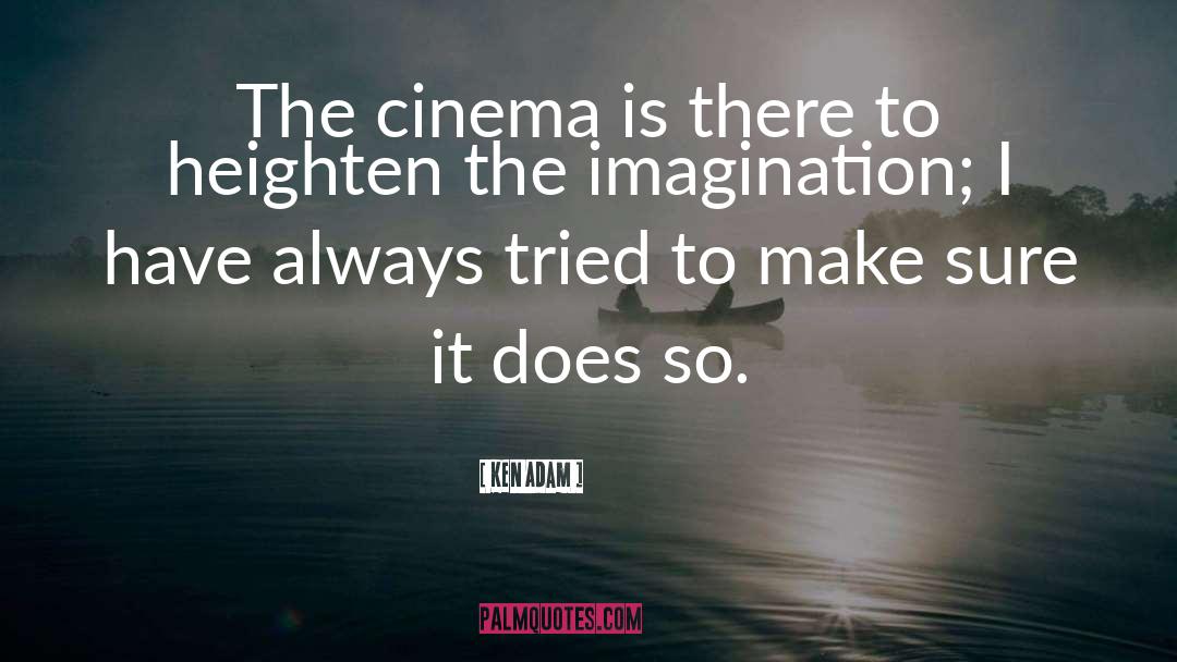 Ken Adam Quotes: The cinema is there to