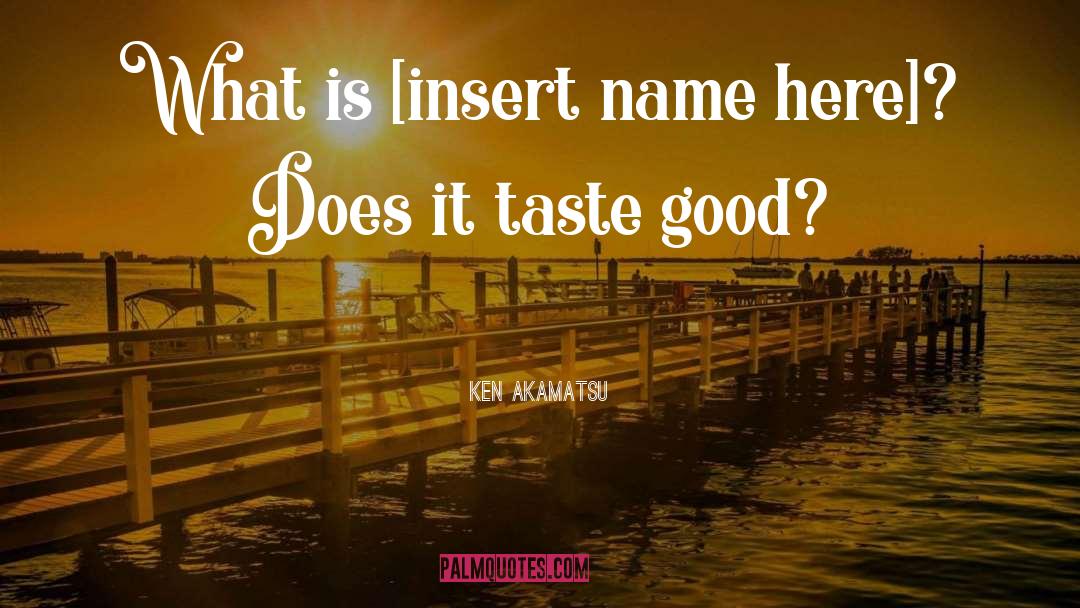 Ken Akamatsu Quotes: What is [insert name here]?