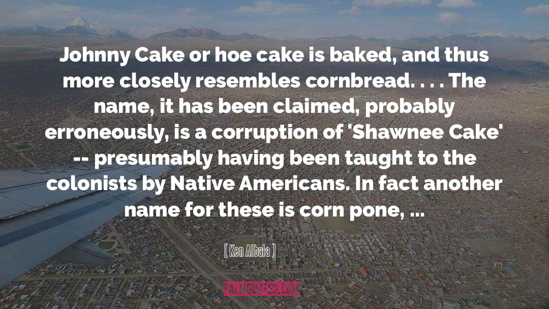 Ken Albala Quotes: Johnny Cake or hoe cake