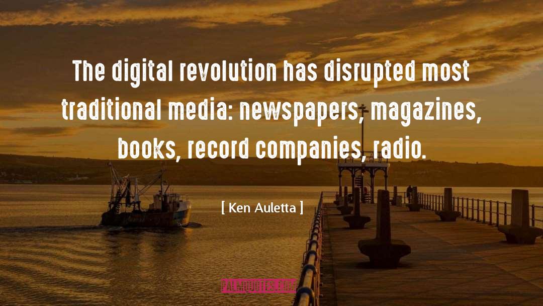 Ken Auletta Quotes: The digital revolution has disrupted